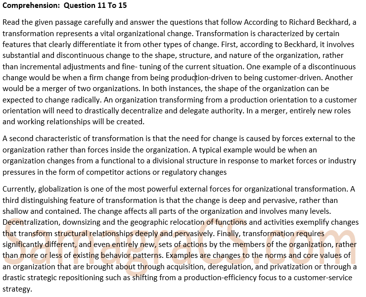 Read the given passage carefully and answer the questions that follow According to Richard Beckhard, a transformation represents a vital organizational change. Transformation is characterized by certain features that clearly differentiate it from other types of change. First, according to Beckhard, it involves substantial and discontinuous change to the shape, structure, and nature of the organization, rather than incremental adjustments and fine- tuning of the current situation. One example of a discontinuous change would be when a firm changes from being production-driven to being customer-driven. Another would be a merger of two organizations. In both instances, the shape of the organization can be expected to change radically. An organization transforming from a production orientation to a customer orientation will need to drastically decentralize and delegate authority. In a merger, entirely new roles and working relationships will be created. A second characteristic of transformation is that the need for change is caused by forces external to the organization rather than forces inside the organization. A typical example would be when an organization changes from a functional to a divisional structure in response to market forces or industry pressures in the form of competitor actions or regulatory changes. Currently, globalization is one of the most powerful external forces for organizational transformation. A third distinguishing feature of transformation is that the change is deep and pervasive, rather than shallow and contained. The change affects all parts of the organization and involves many levels. Decentralization, downsizing and the geographic relocation of functions and activities exemplify changes that transform structural relationships deeply and pervasively. Finally, transformation requires significantly different, and even entirely new, sets of actions by the members of the organization, rather than more or less of existing behavior patterns. Examples are changes to the norms and core values of an organization that are brought about through acquisition, deregulation, and privatization or through a drastic strategic repositioning such as shifting from a production-efficiency focus to a customer-service strategy.